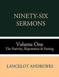 Ninety-Six Sermons: Volume One: The Nativity, Repentance & Fasting