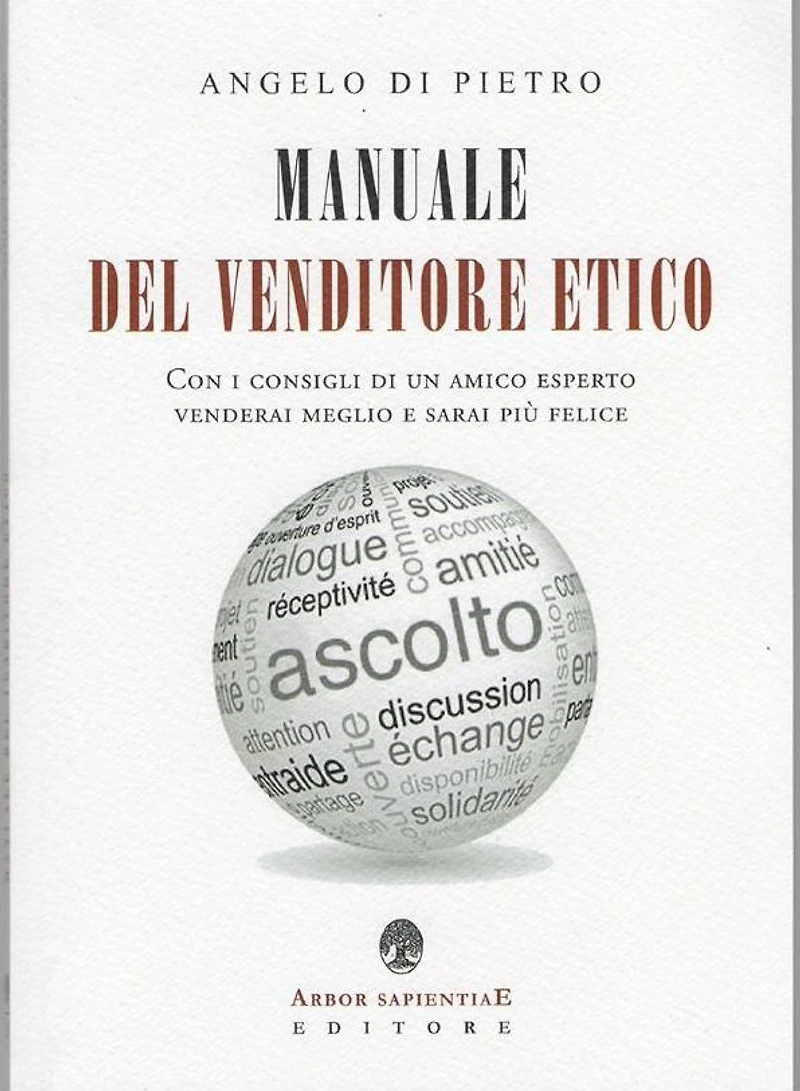 Manuale Del Venditore Etico: Con i consigli di un amico esperto venderai meglio e sarai più felice