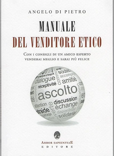 Manuale Del Venditore Etico: Con i consigli di un amico esperto venderai meglio e sarai più felice