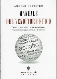 Manuale Del Venditore Etico: Con i consigli di un amico esperto venderai meglio e sarai più felice
