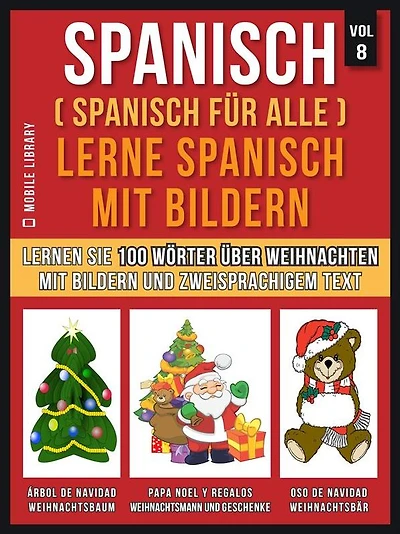Spanisch (Spanisch für alle) Lerne Spanisch mit Bildern (Vol 8): Lernen Sie 100 Wörter über Weihnachten mit Bildern und zweisprachigem Text