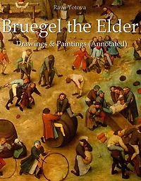 Bruegel the Elder: Drawings & Paintings (Annotated)