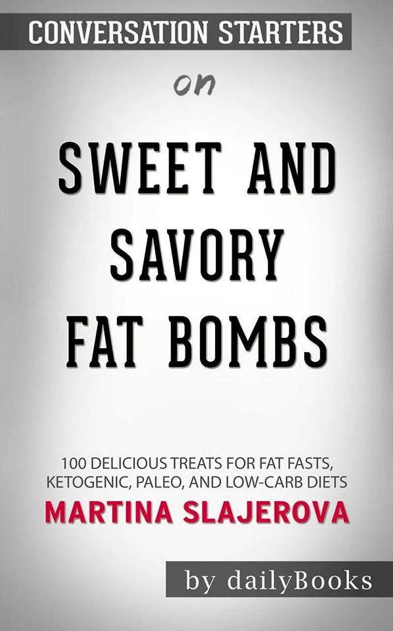Sweet and Savory Fat Bombs: 100 Delicious Treats for Fat Fasts, Ketogenic, Paleo, and Low-Carb Diets??????? by Martina Slajerova??????? Conversation Starters