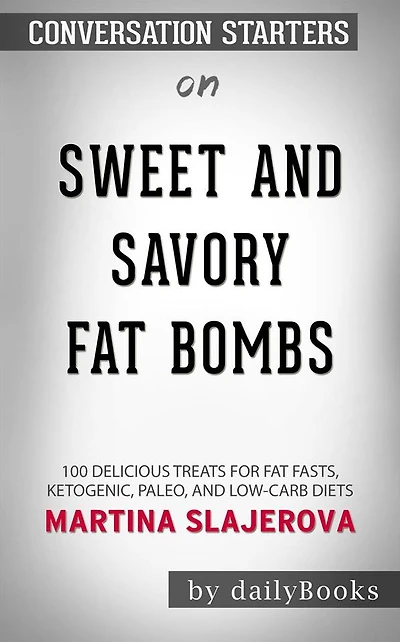 Sweet and Savory Fat Bombs: 100 Delicious Treats for Fat Fasts, Ketogenic, Paleo, and Low-Carb Diets??????? by Martina Slajerova???????  Conversation Starters