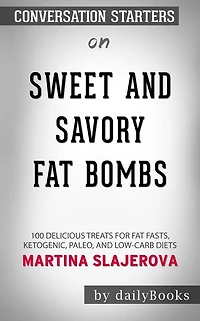 Sweet and Savory Fat Bombs: 100 Delicious Treats for Fat Fasts, Ketogenic, Paleo, and Low-Carb Diets??????? by Martina Slajerova???????  Conversation Starters