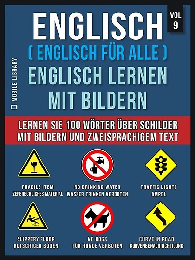 Englisch ( Englisch für alle ) Englisch Lernen Mit Bildern (Vol 9): Lernen Sie 100 Wörter über Schilder mit Bildern und zweisprachigem Text