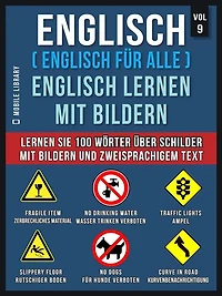 Englisch ( Englisch für alle ) Englisch Lernen Mit Bildern (Vol 9): Lernen Sie 100 Wörter über Schilder mit Bildern und zweisprachigem Text