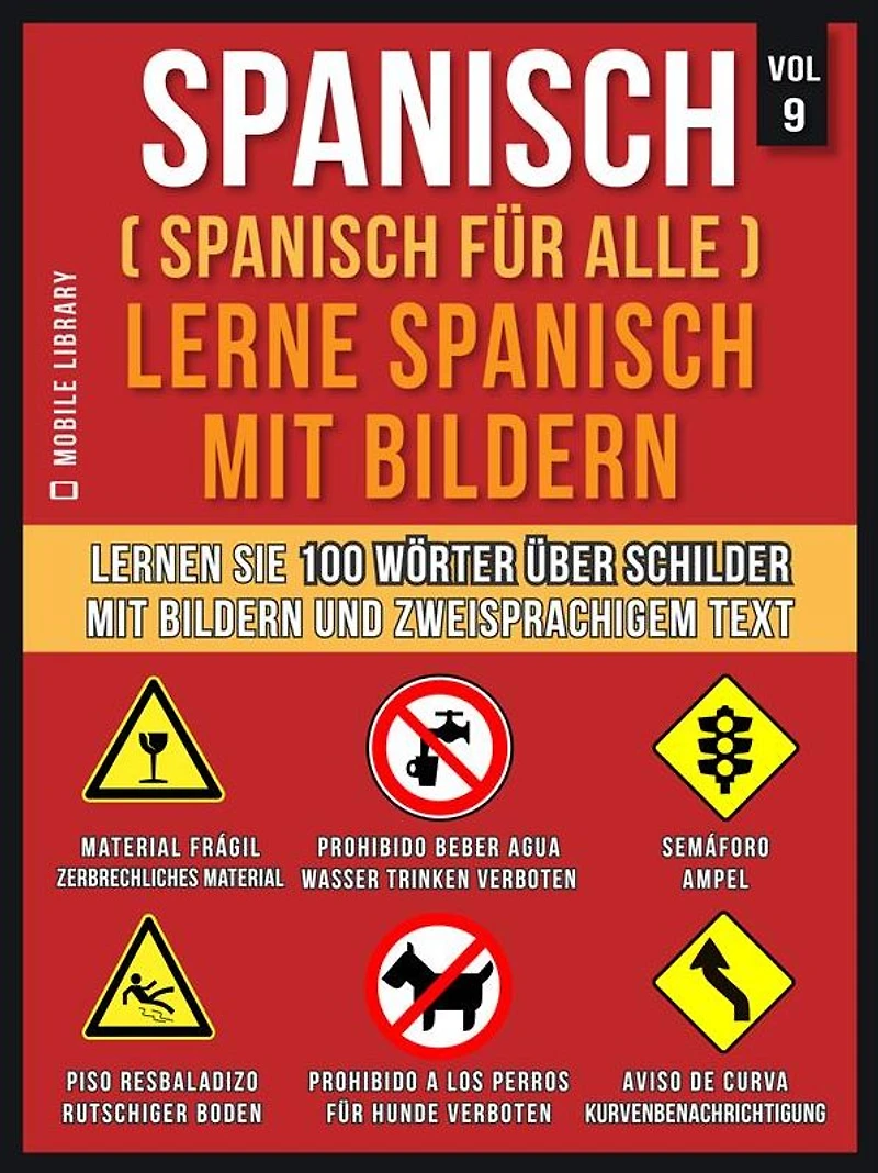 Spanisch (Spanisch für alle) Lerne Spanisch mit Bildern (Vol 9): Lernen Sie 100 Wörter über Schilder mit Bildern und zweisprachigem Text
