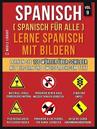 Spanisch (Spanisch für alle) Lerne Spanisch mit Bildern (Vol 9): Lernen Sie 100 Wörter über Schilder mit Bildern und zweisprachigem Text