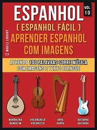 Espanhol ( Espanhol Fácil ) Aprender Espanhol Com Imagens (Vol 10): Aprenda 100 palavras sobre Música com imagens e texto bilingue