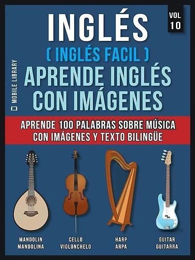 Inglés ( Inglés Facil ) Aprende Inglés con Imágenes (Vol 10): Aprende 100 palabras sobre Música con imágenes y texto bilingüe
