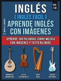 Inglés ( Inglés Facil ) Aprende Inglés con Imágenes (Vol 10): Aprende 100 palabras sobre Música con imágenes y texto bilingüe