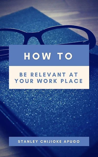 How to Be Relevant At Your Work Place