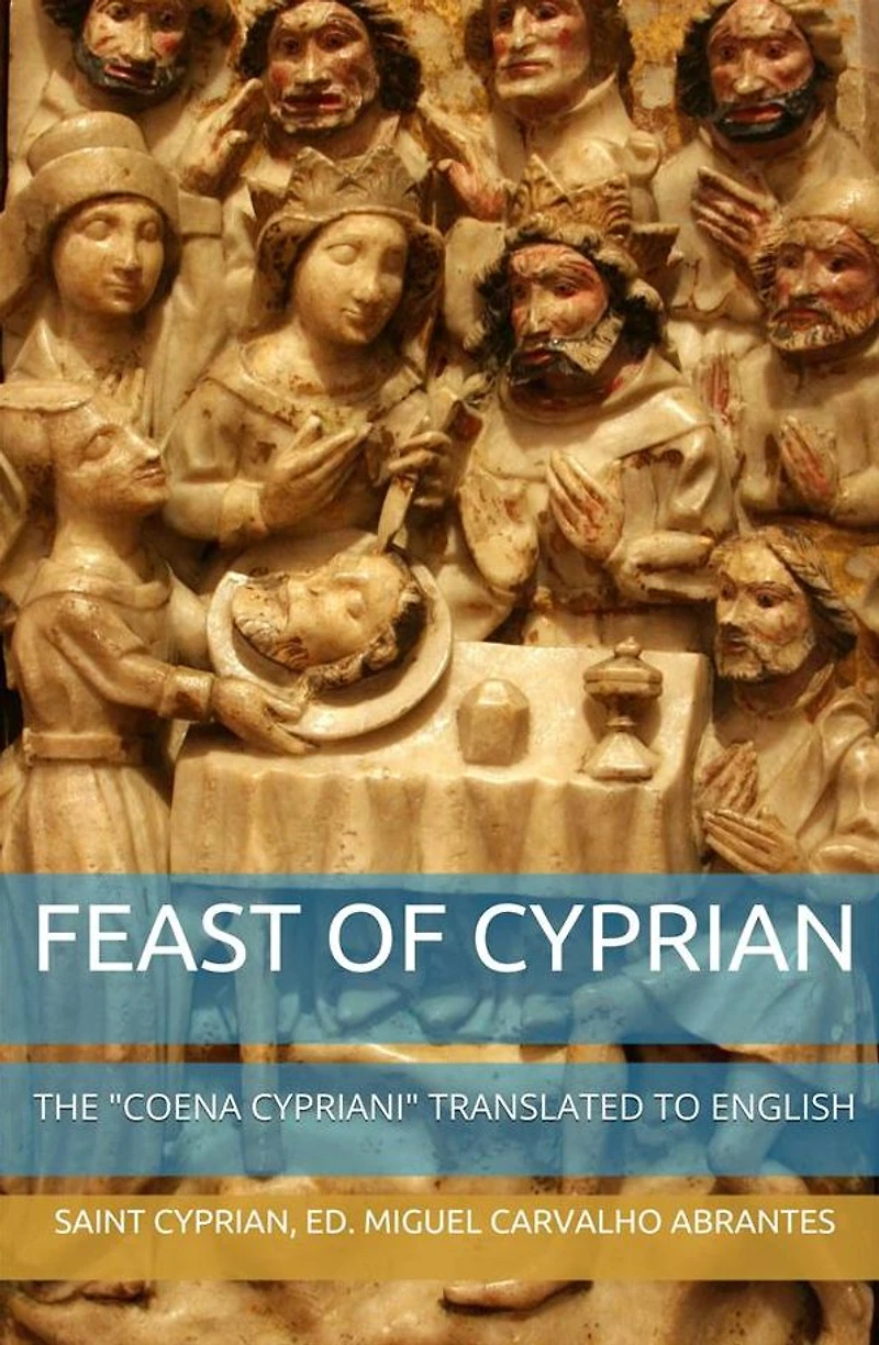 Feast of Cyprian: The "Coena Cypriani" translated to English: Third Edition