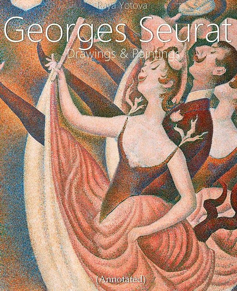 Georges Seurat: Drawings and Paintings (Annotated)