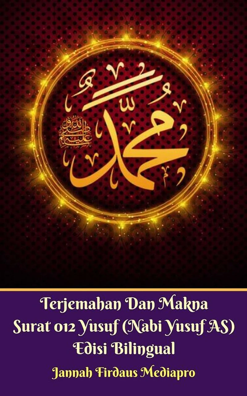Terjemahan Dan Makna Surat 012 Yusuf (Nabi Yusuf AS) Edisi Bilingual