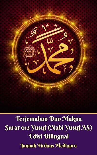 Terjemahan Dan Makna Surat 012 Yusuf (Nabi Yusuf AS) Edisi Bilingual