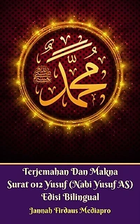 Terjemahan Dan Makna Surat 012 Yusuf (Nabi Yusuf AS) Edisi Bilingual