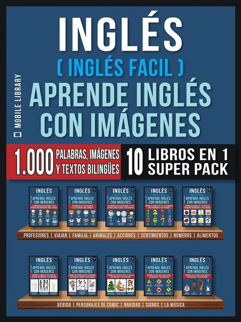 inglés ( Facil ) Aprende con Imágenes (Super Pack 10 libros en 1): 1.000 palabras Inglés, imágenes, textos bilingües (10 1 para ahorrar dinero y aprender más rápido)