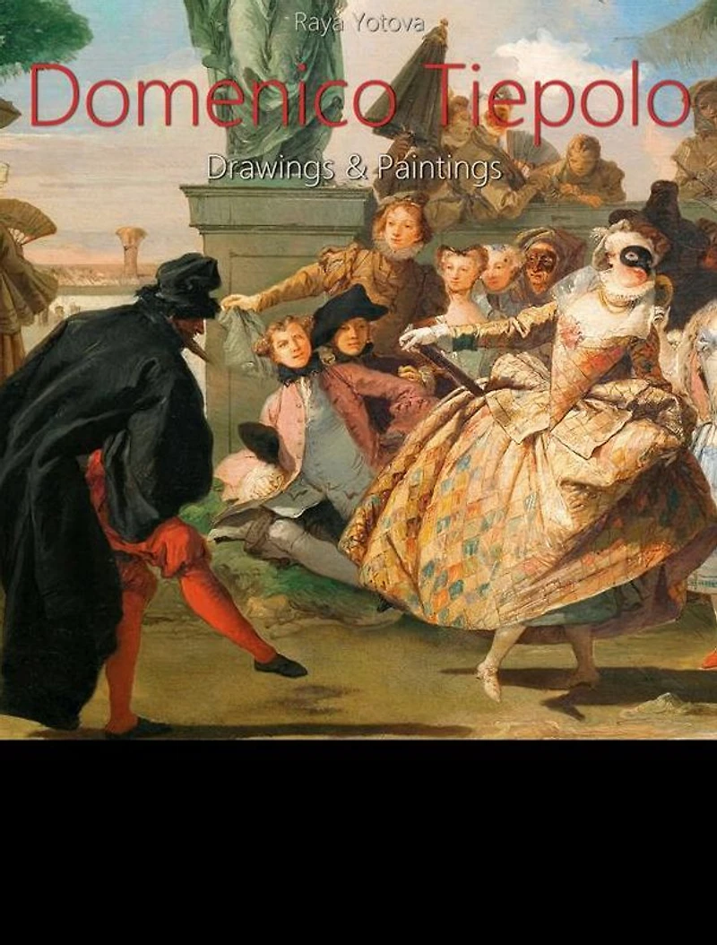 Domenico Tiepolo: Drawings & Paintings (Annotated)