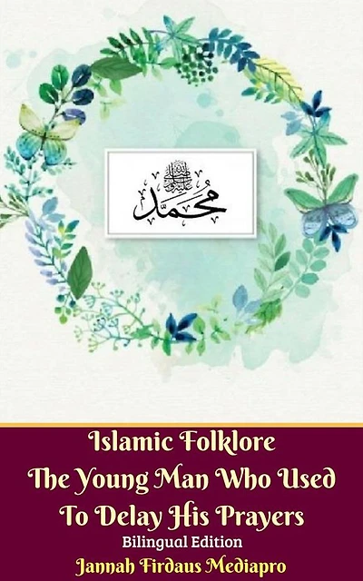 Islamic Folklore The Young Man Who Used To Delay His Prayers Bilingual Edition