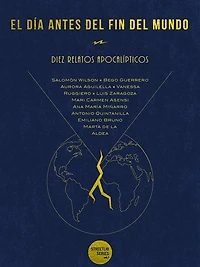 El día antes del fin del mundo: Diez relatos apocalípticos