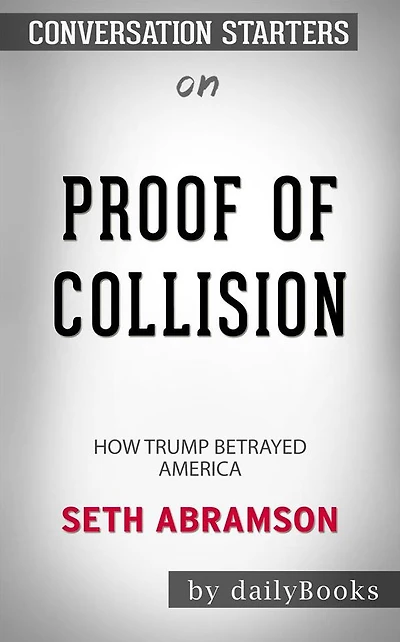 Proof of Collusion: How Trump Betrayed America by Seth Abramson??????? Conversation Starters