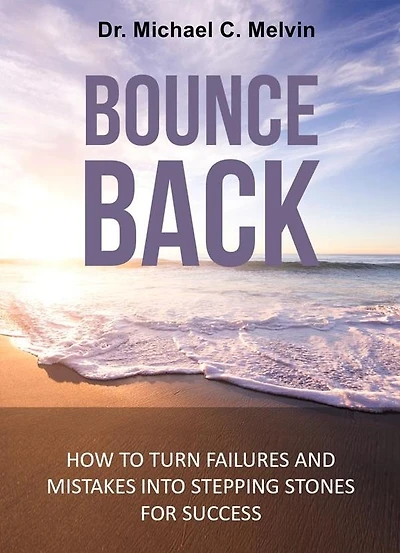 Bounce Back: How To Turn Failures And Mistakes Into A Stepping Stones For Success