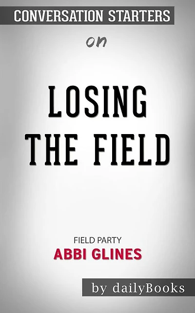 Losing the Field (Field Party): by Abbi Glines Conversation Starters