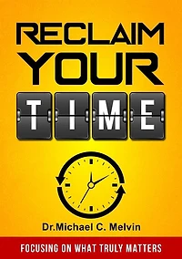 Reclaim Your Time: Focusing On What Truly Matters