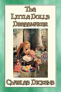 THE LITTLE DOLL'S DRESSMAKER - A Children's Story by Charles Dickens