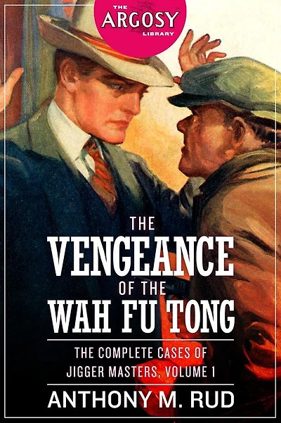 The Vengeance of the Wah Fu Tong: The Complete Cases of Jigger Masters, Volume 1