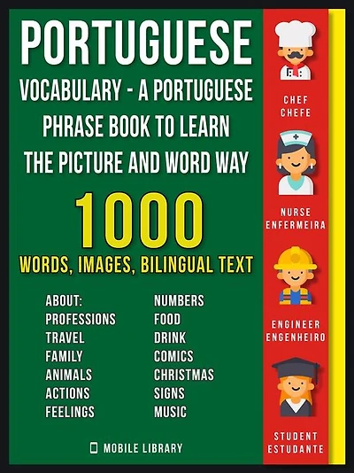 Portuguese Vocabulary - A Portuguese Phrase Book To Learn the Picture and Word Way: 1.000 Words, Imagens and Bilingual Texts to Learn Portuguese Faster