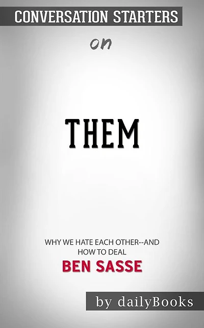 Them: Why We Hate Each Other--and How to Heal by Ben Sasse Conversation Starters