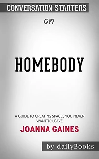 Homebody: A Guide to Creating Spaces You Never Want to Leave by Joanna Gaines Conversation Starters