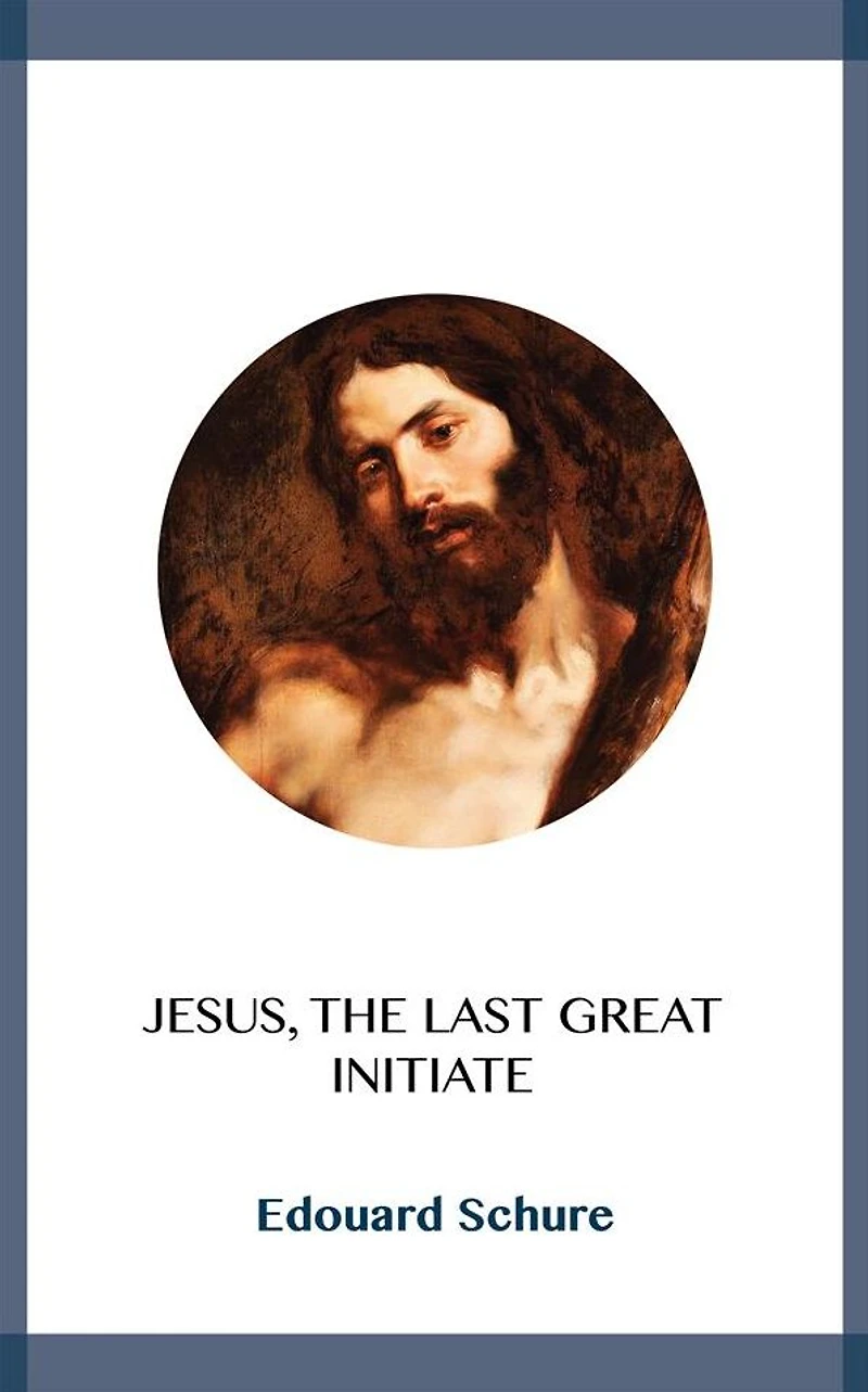 Jesus, the Last Great Initiate