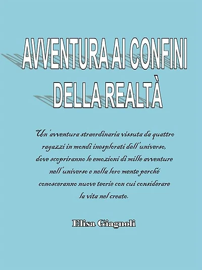 Avventura ai confini della realtà: Un'avventura straordinaria vissuta da quattro ragazzi in mondi inesplorati dell'universo, dove scopriranno le emozioni di mille avventure nell'universo e nella loro mente perché conosceranno nuove teorie con cui consider