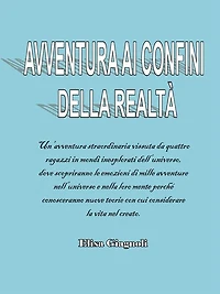 Avventura ai confini della realtà: Un'avventura straordinaria vissuta da quattro ragazzi in mondi inesplorati dell'universo, dove scopriranno le emozioni di mille avventure nell'universo e nella loro mente perché conosceranno nuove teorie con cui consider