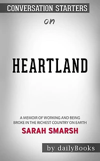 Heartland: A Memoir of Working Hard and Being Broke in the Richest Country on Earth by Sarah Smarsh Conversation Starters