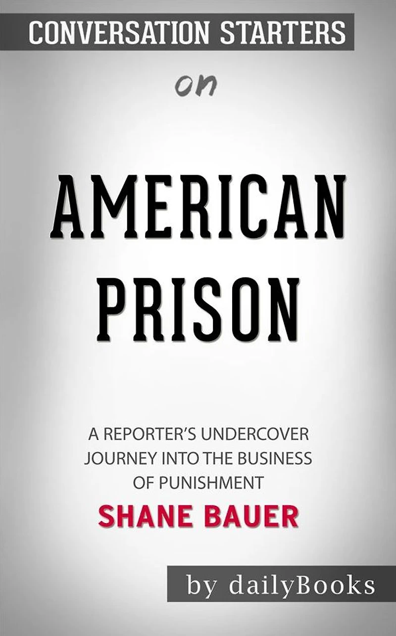 American Prison: A Reporter's Undercover Journey into the Business of Punishment by Shane Bauer Conversation Starters