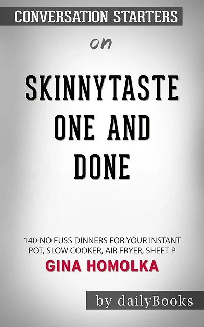 Skinnytaste One and Done: 140 No-Fuss Dinners for Your Instant Pot, Slow Cooker, Air Fryer, Sheet Pan, Skillet, Dutch Oven, and More by Michael Matthews Conversation Starters