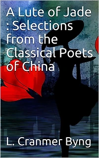A Lute of Jade : Selections from the Classical Poets of China