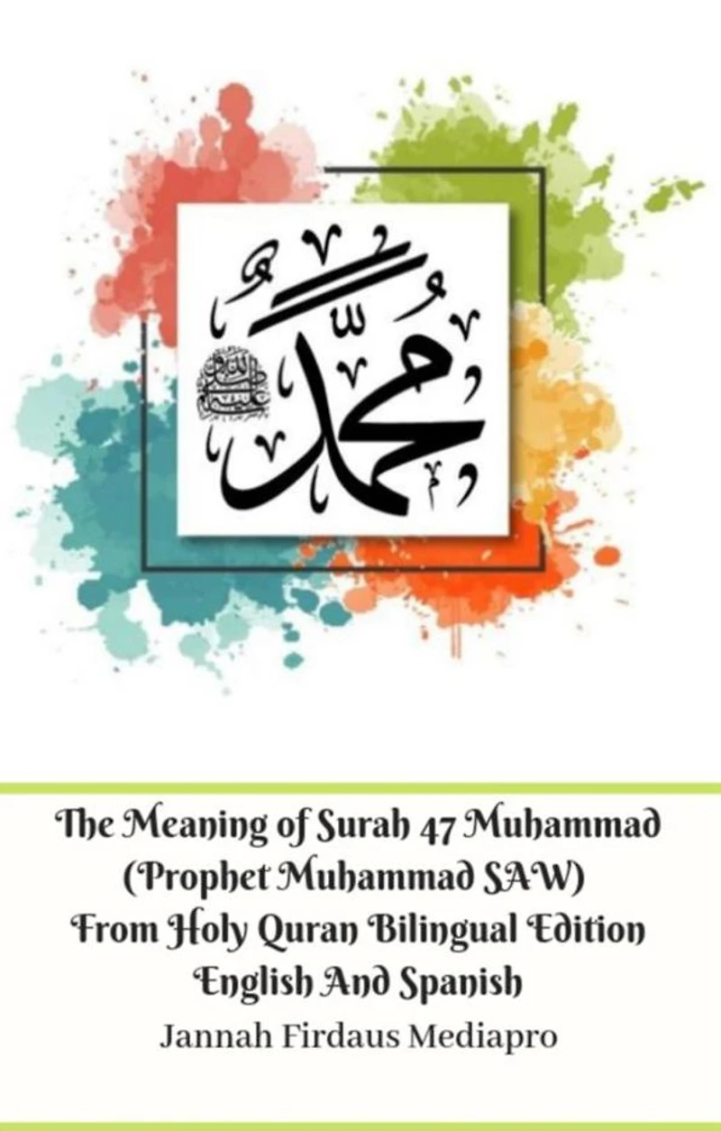The Meaning of Surah 47 Muhammad (Prophet Muhammad SAW) From Holy Quran Bilingual Edition English And Spanish