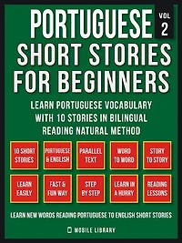 Portuguese Short Stories For Beginners (Vol 2): Learn Portuguese vocabulary with 10 stories in Bilingual Reading natural method