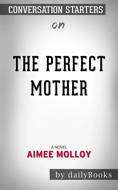The Perfect Mother: A Novel by Aimee Molloy Conversation Starters