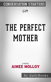 The Perfect Mother: A Novel by Aimee Molloy Conversation Starters