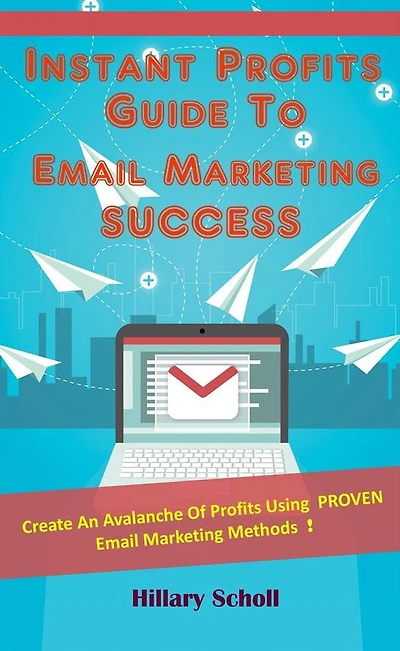 Instant Profits Guide To Email Marketing Success