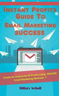 Instant Profits Guide To Email Marketing Success
