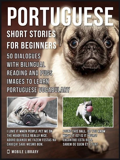 Portuguese Short Stories For Beginners: 50 Dialogues with Bilingual Reading and Pugs images to Learn Portuguese Vocabulary