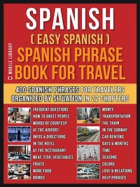 Spanish ( Easy ) Phrase Book for Travel: A Simple Beginners Workbook with 400 Essential Phrases and Travelers